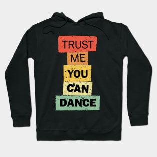 Trust Me You Can Dance funny quote saying Hoodie